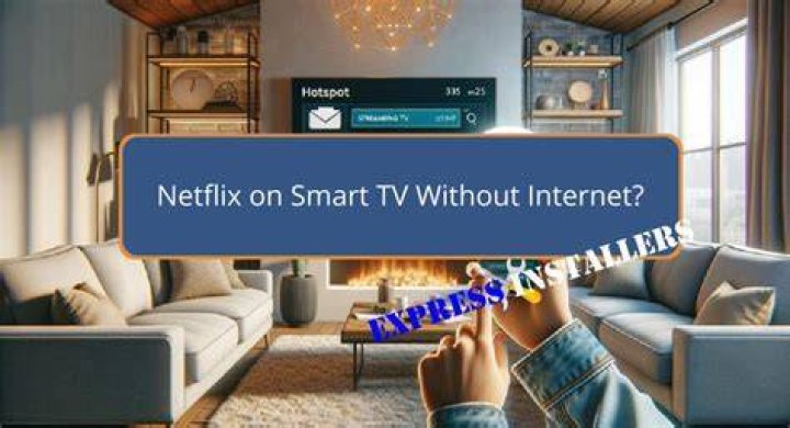 How can I watch Netflix on my Smart TV without Internet?