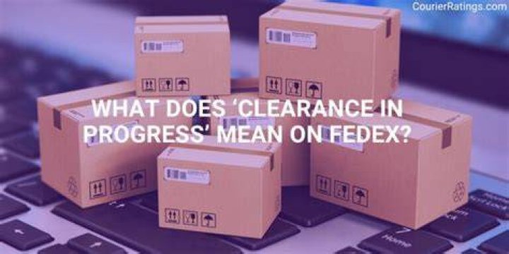 What does clearance in progress mean for FedEx?