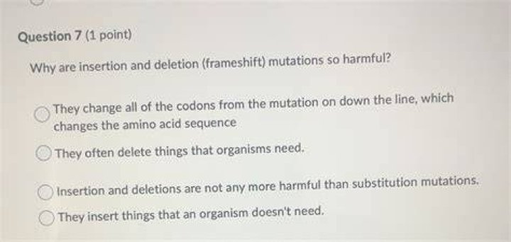 Why are insertion and deletion mutations so harmful?